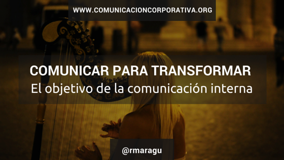 Comunicar para transformar el objetivo de la comunicación interna